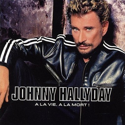 Johnny Hallyday - A La Vie, A La Mort!